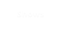 Shows